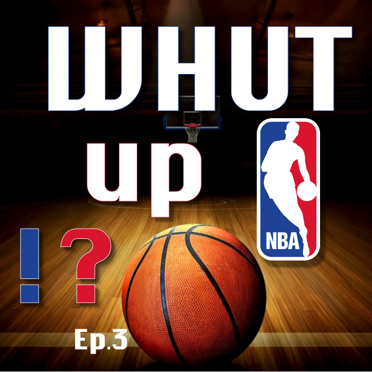 Whut up NBA!? (Ep.3)