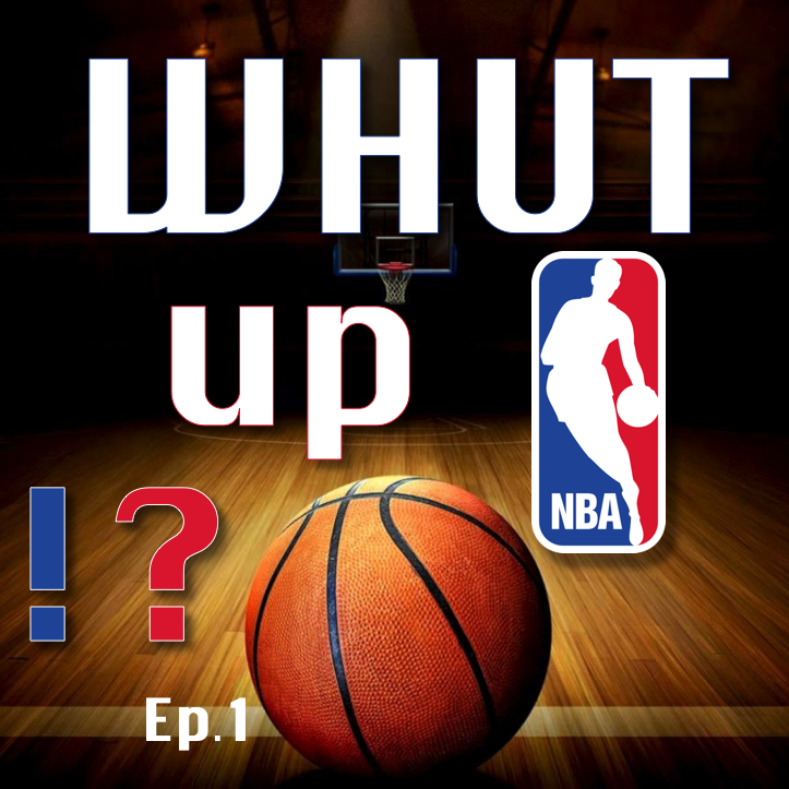 Whut up NBA!? (Ep.1)